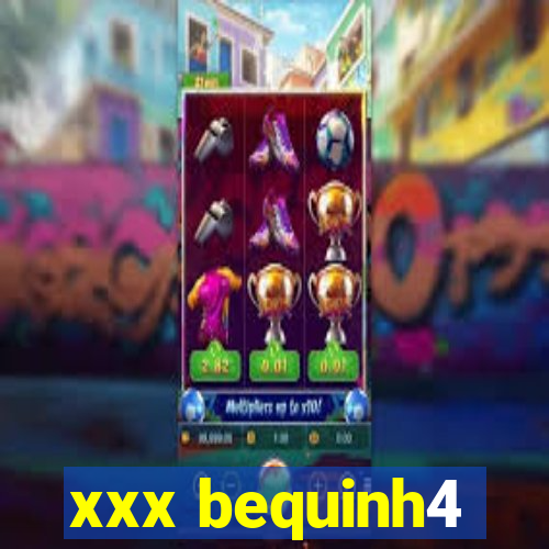 xxx bequinh4